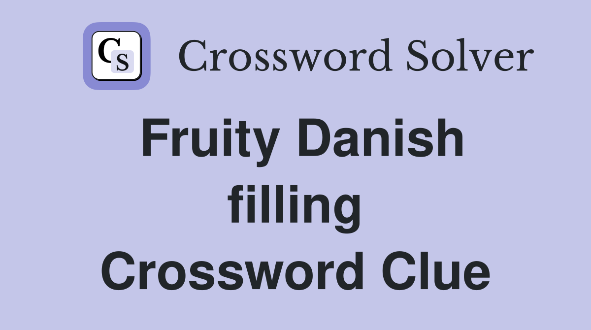 Fruity Danish filling Crossword Clue