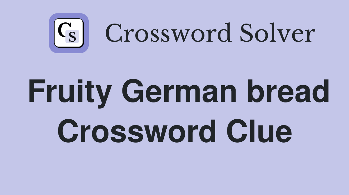Fruity German bread Crossword Clue