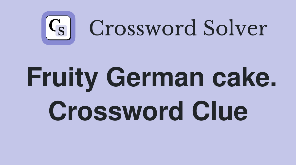 Fruity German cake. Crossword Clue