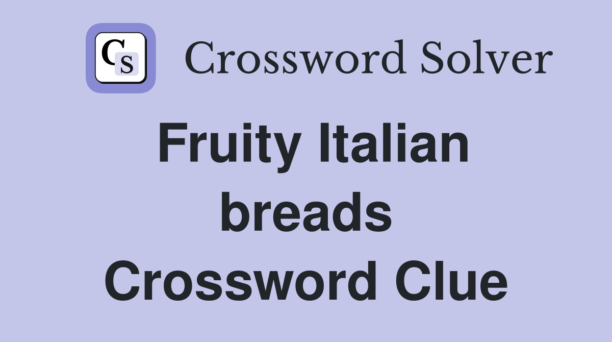 Fruity Italian breads Crossword Clue