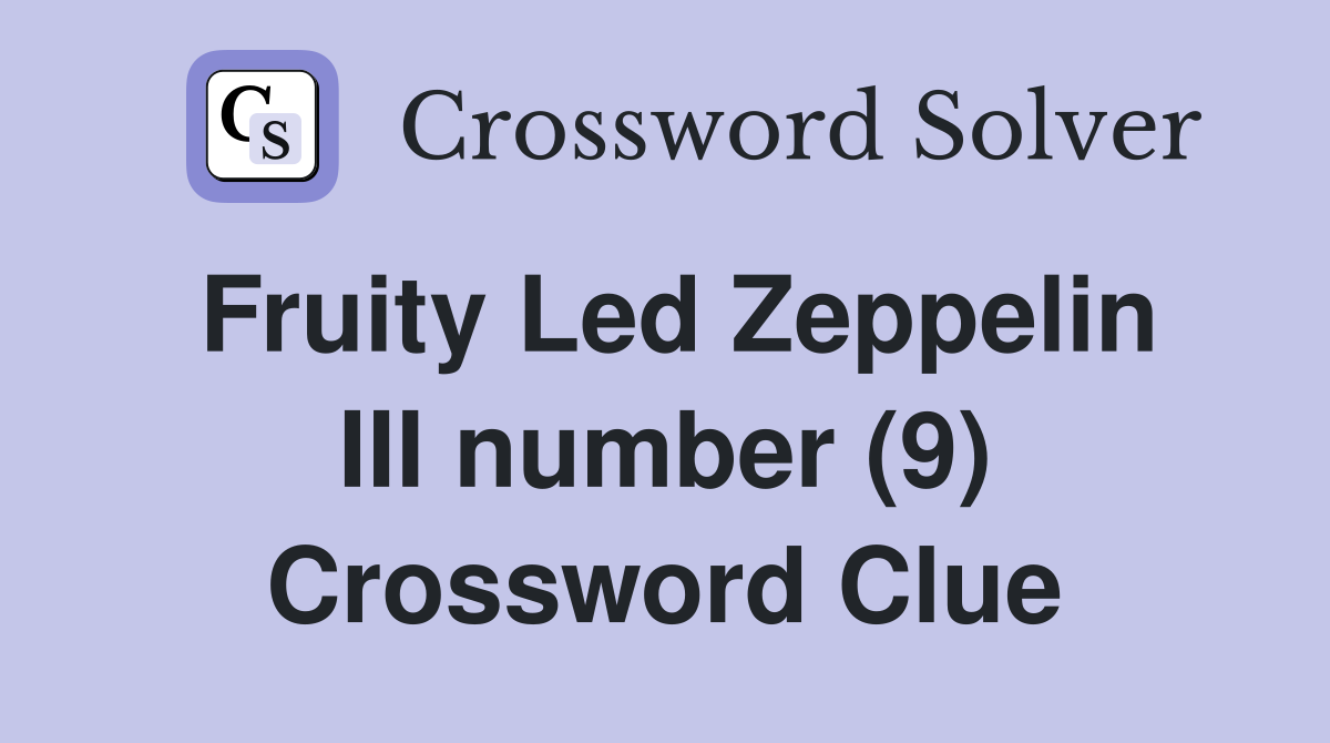 Fruity Led Zeppelin III number (9) Crossword Clue