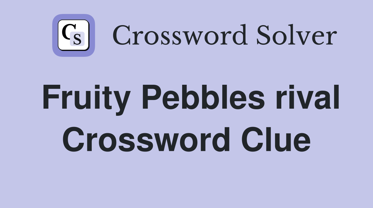 Fruity Pebbles rival Crossword Clue