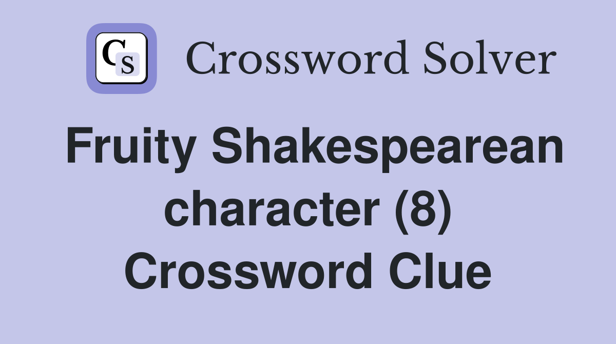 Fruity Shakespearean character (8) Crossword Clue