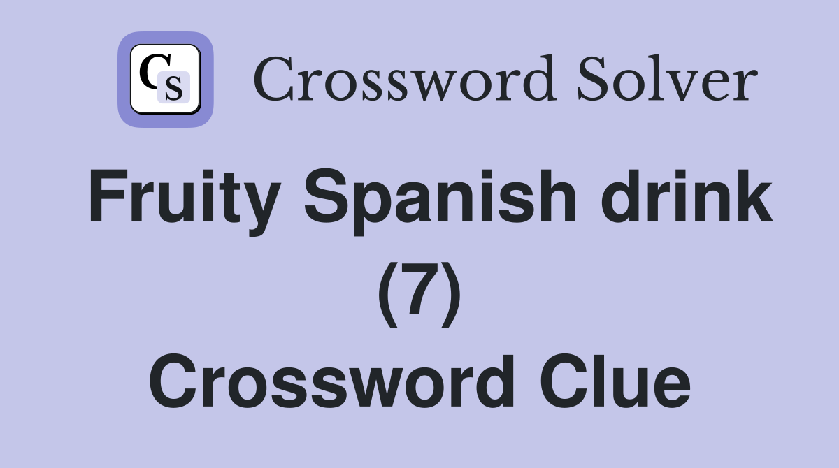 Fruity Spanish drink (7) Crossword Clue