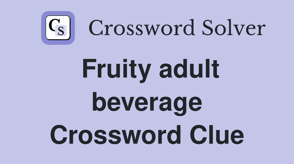 Fruity adult beverage Crossword Clue