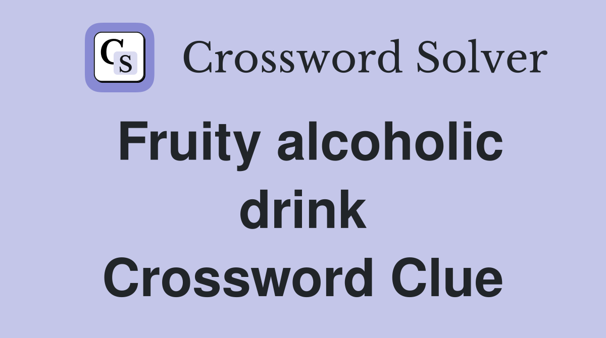 Fruity alcoholic drink Crossword Clue