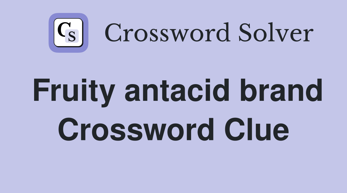 Fruity antacid brand Crossword Clue