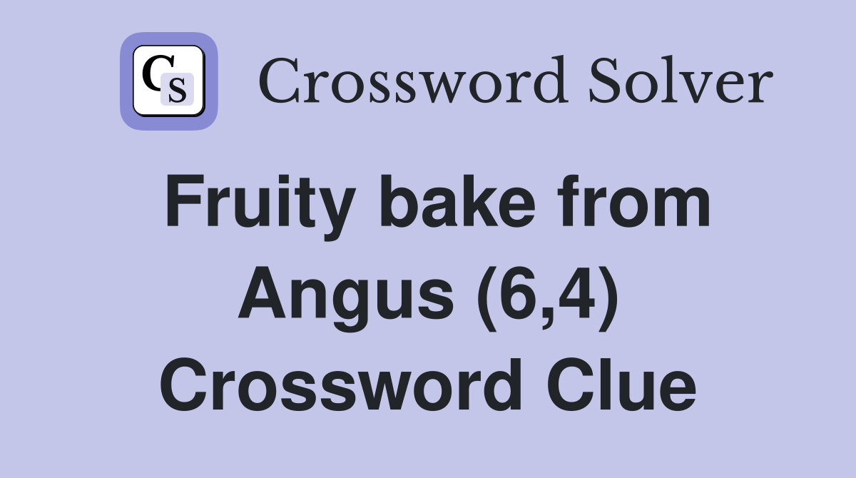 Fruity bake from Angus (6,4) Crossword Clue