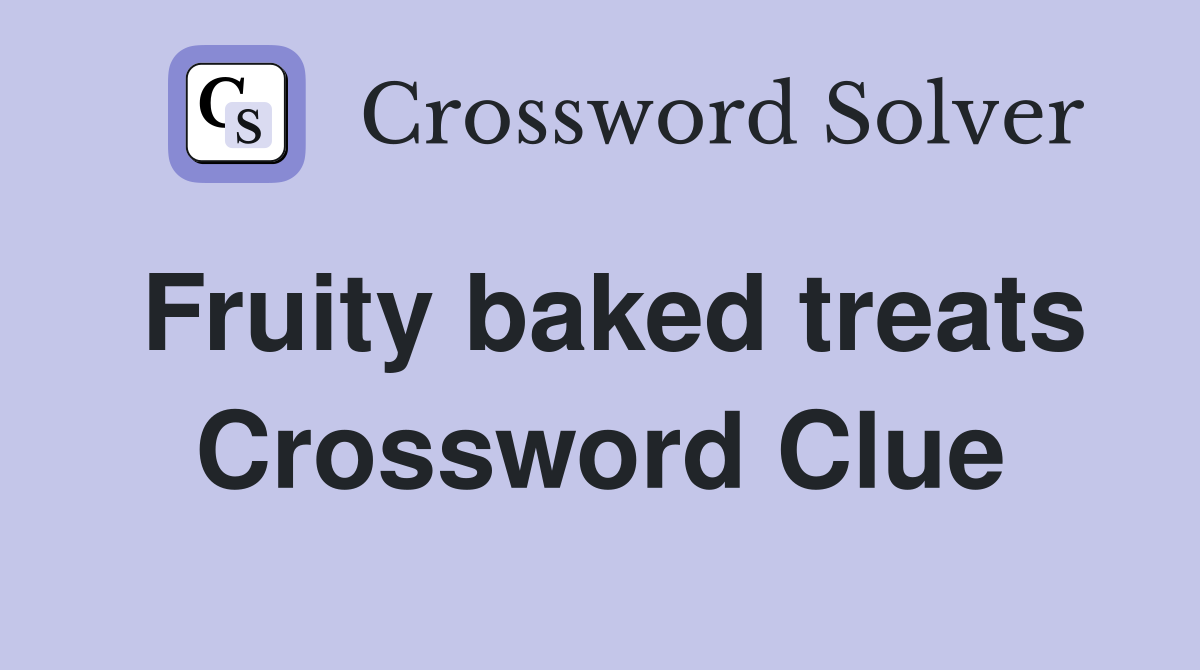 Fruity baked treats Crossword Clue