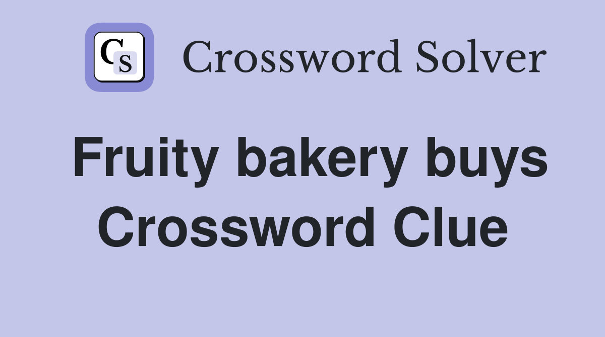 Fruity bakery buys Crossword Clue