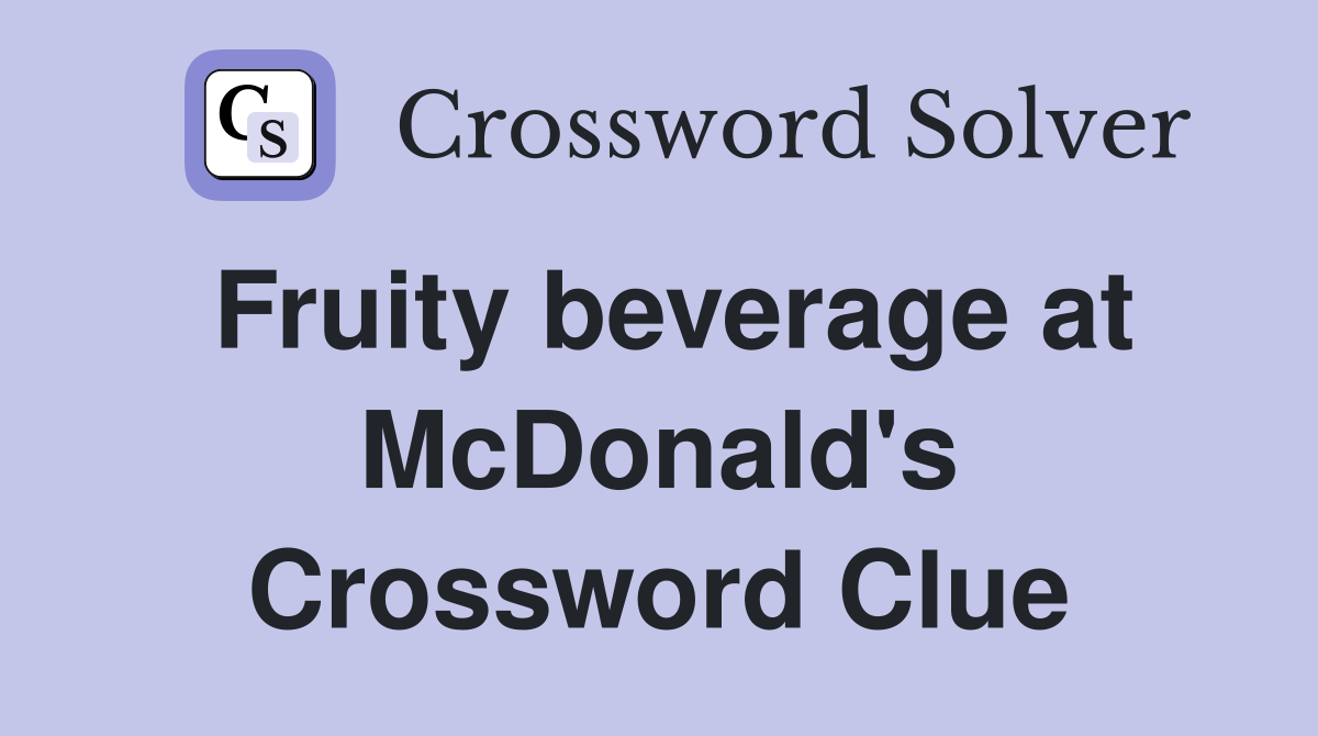 Fruity beverage at McDonald's Crossword Clue