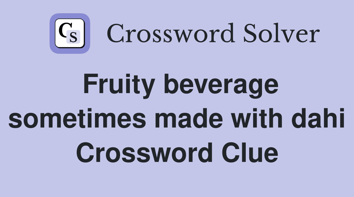 Fruity beverage sometimes made with dahi Crossword Clue