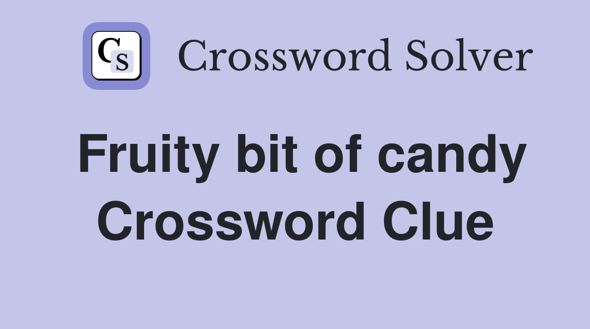 Fruity bit of candy Crossword Clue
