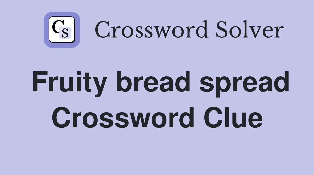 Fruity bread spread Crossword Clue