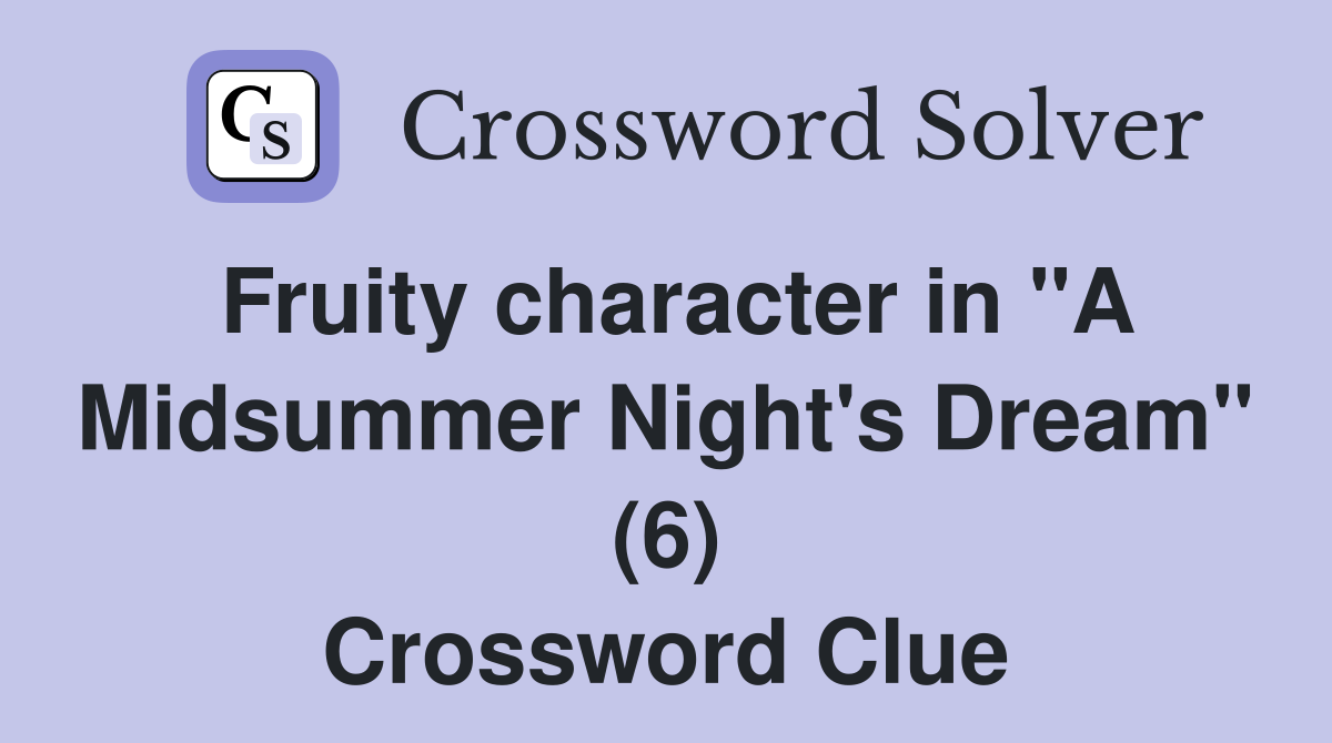 Fruity character in "A Midsummer Night's Dream" (6) Crossword Clue