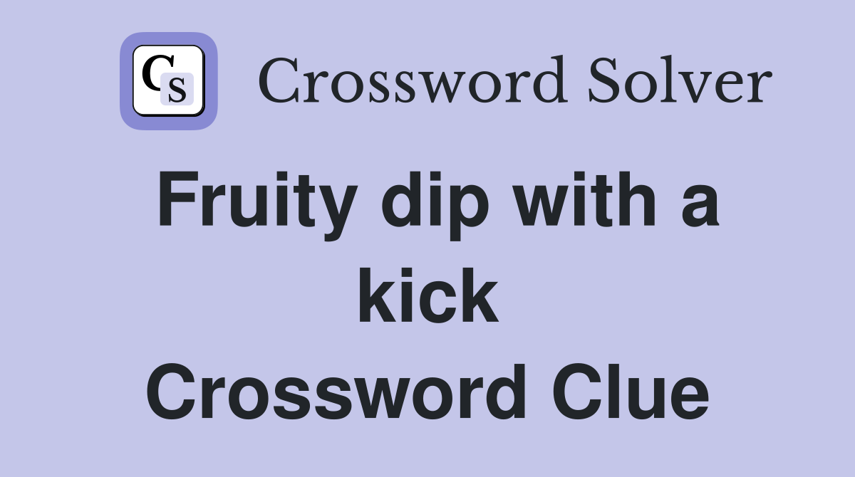 Fruity dip with a kick Crossword Clue