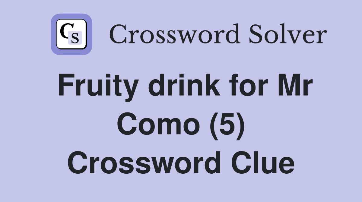 Fruity drink for Mr Como (5) Crossword Clue