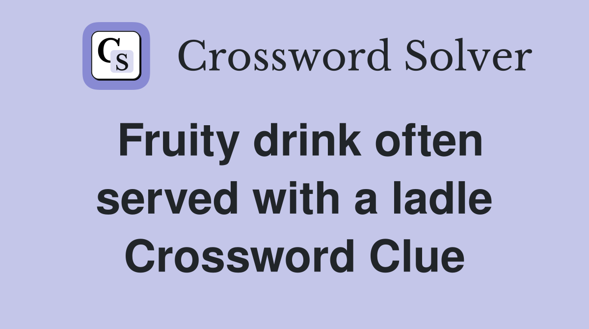 Fruity drink often served with a ladle Crossword Clue