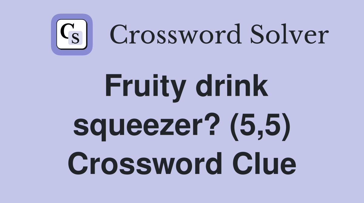 Fruity drink squeezer? (5,5) Crossword Clue