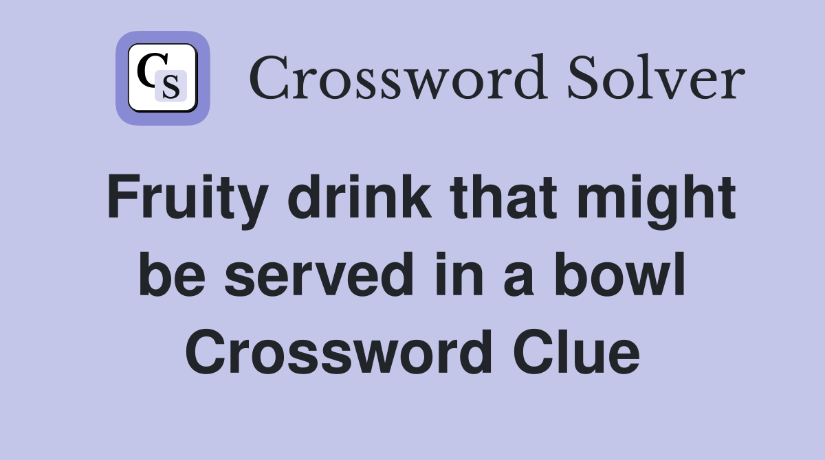 Fruity drink that might be served in a bowl Crossword Clue