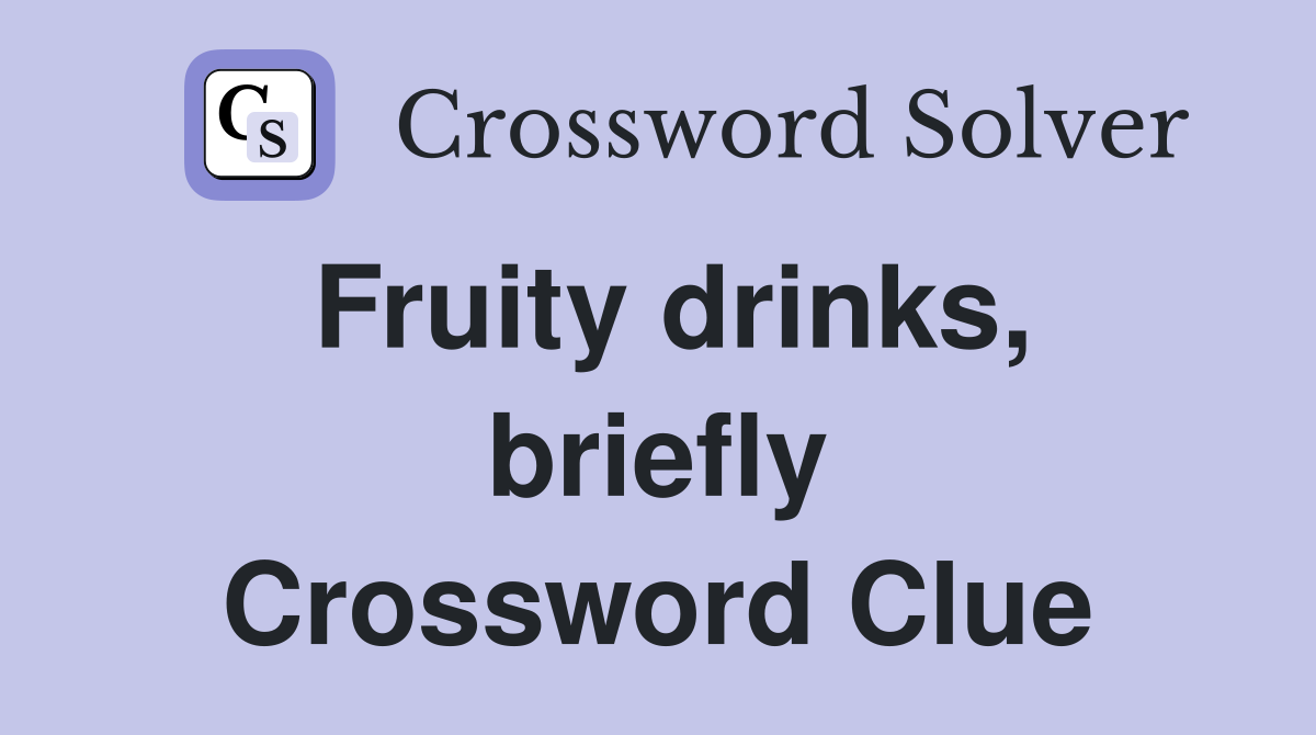Fruity drinks, briefly Crossword Clue