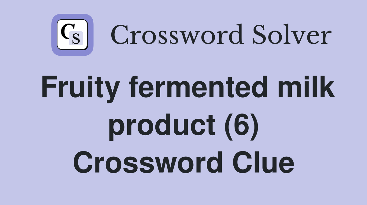 Fruity fermented milk product (6) Crossword Clue