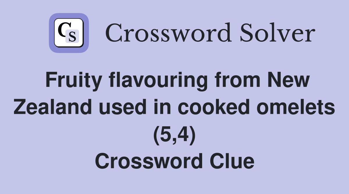 Fruity flavouring from New Zealand used in cooked omelets (5,4) Crossword Clue