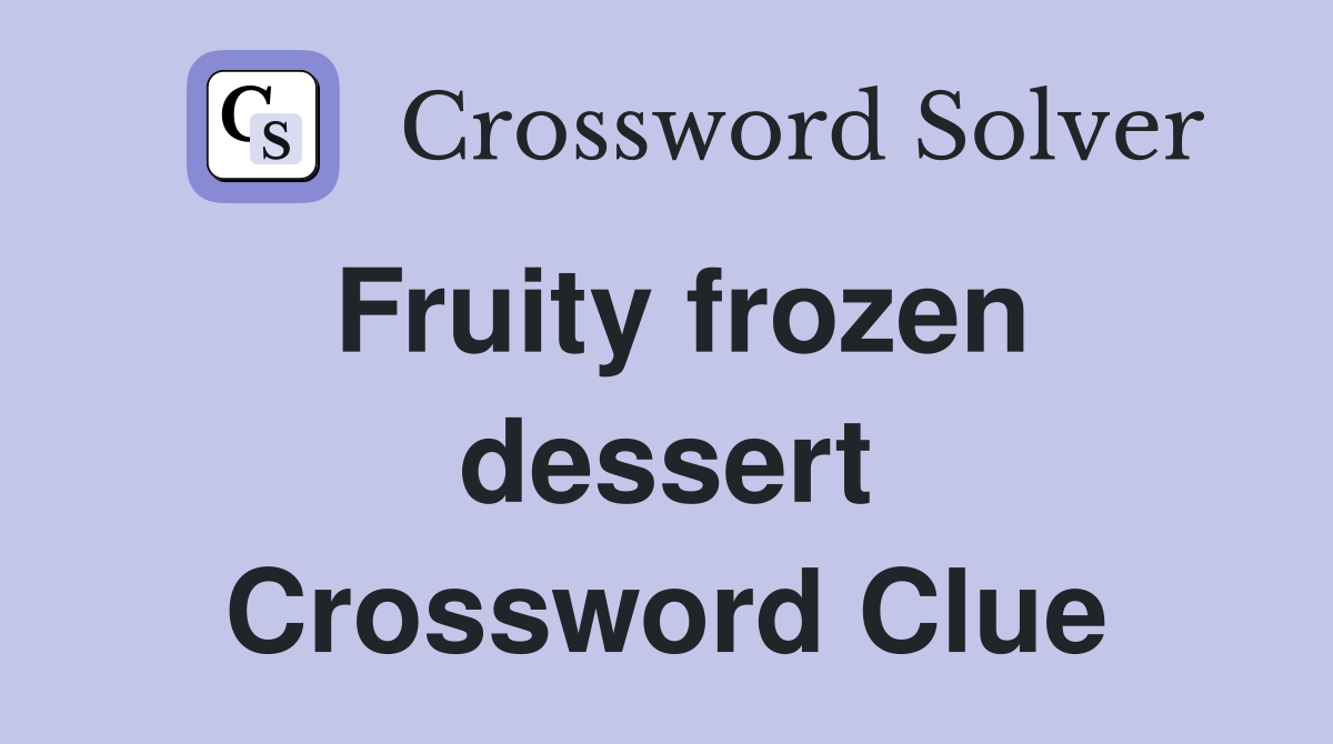 Fruity frozen dessert Crossword Clue