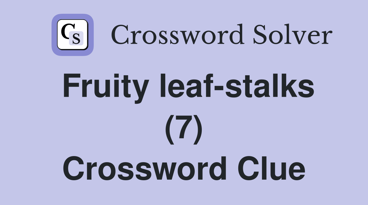 Fruity leaf-stalks (7) Crossword Clue