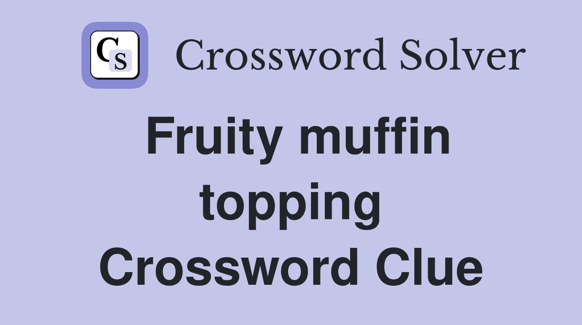Fruity muffin topping Crossword Clue