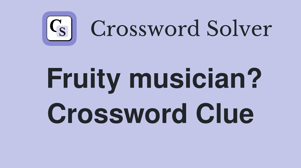 Fruity musician? Crossword Clue
