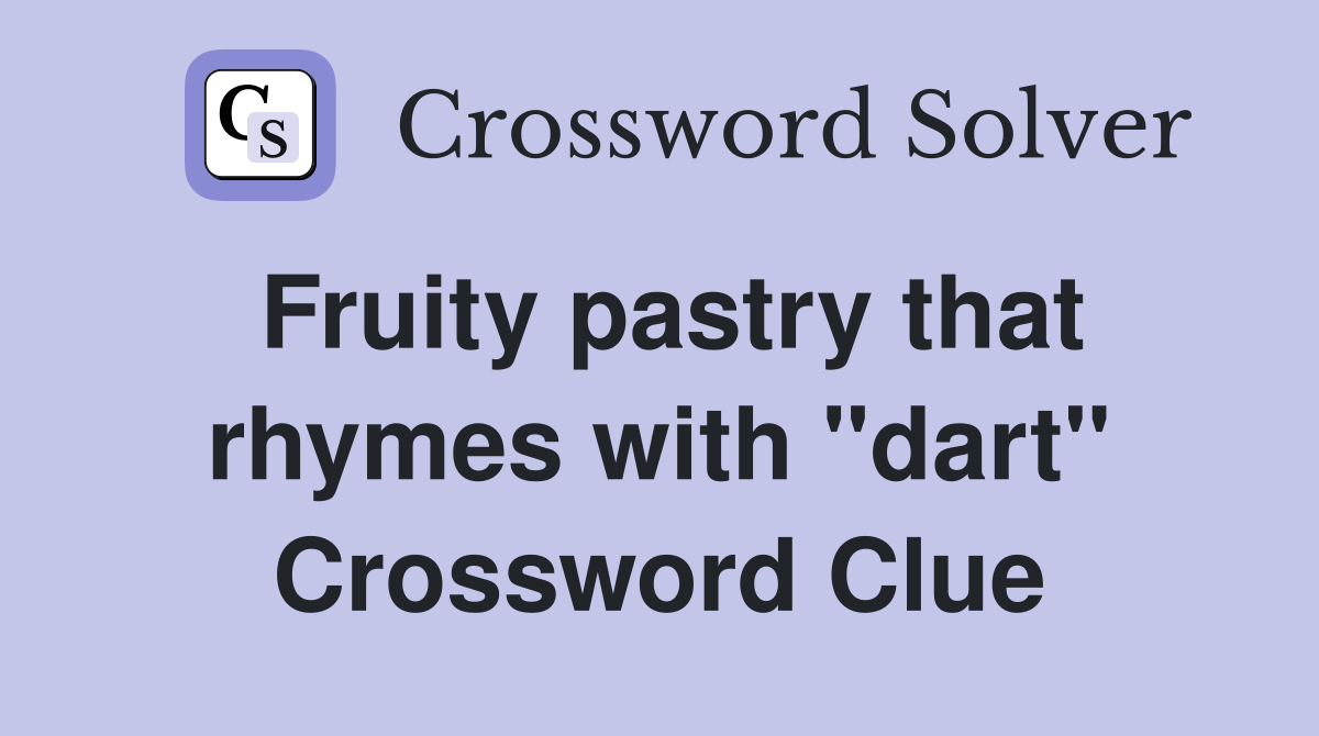 Fruity pastry that rhymes with "dart" Crossword Clue