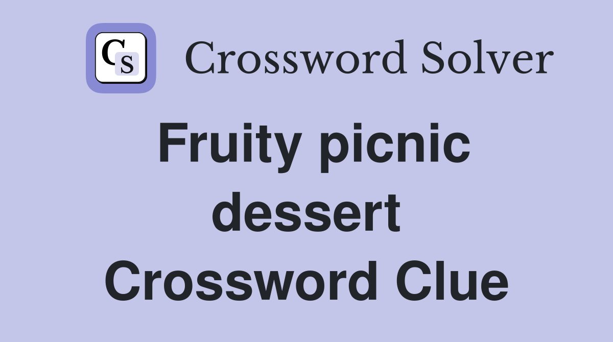 Fruity picnic dessert Crossword Clue