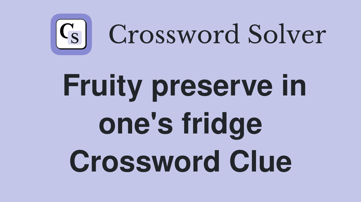 Fruity preserve in one's fridge Crossword Clue