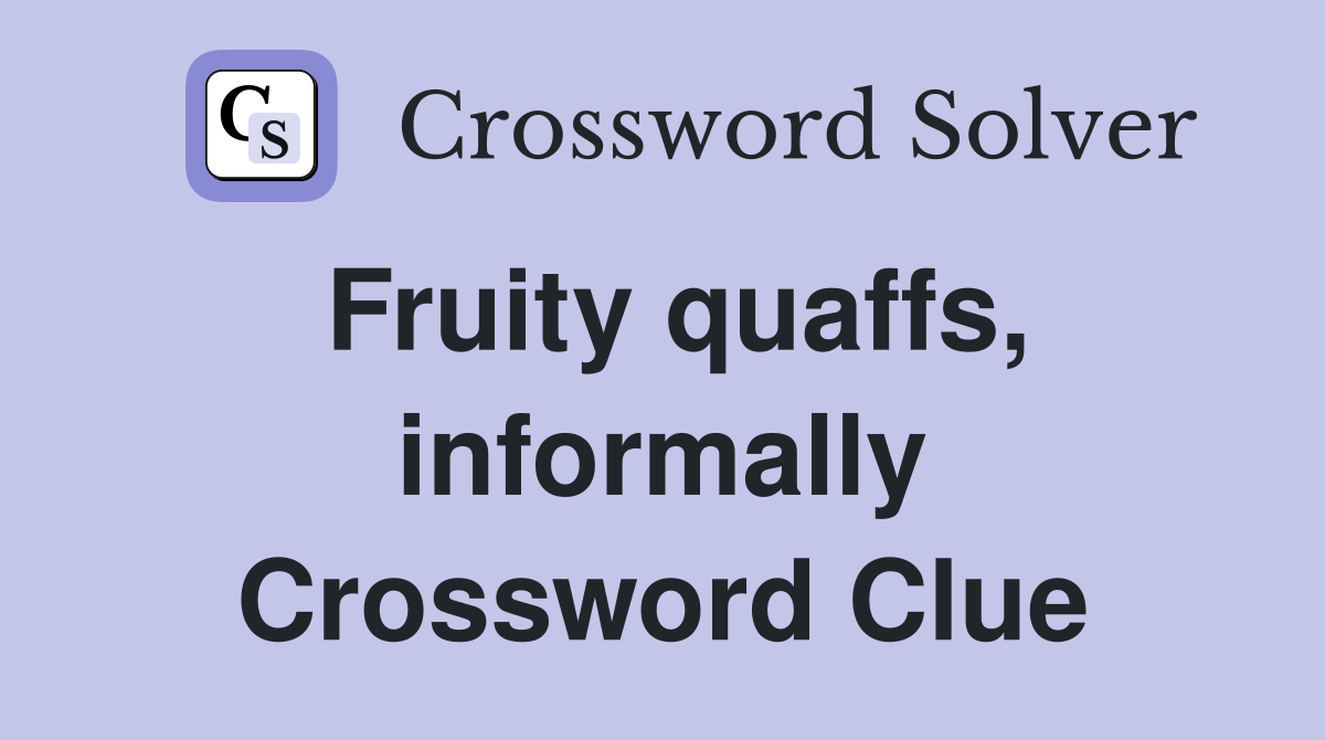 Fruity quaffs, informally Crossword Clue