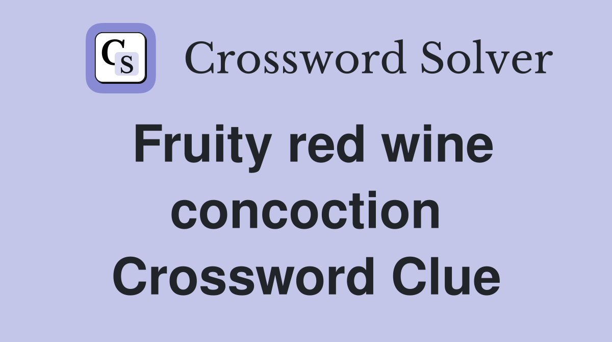 Fruity red wine concoction Crossword Clue