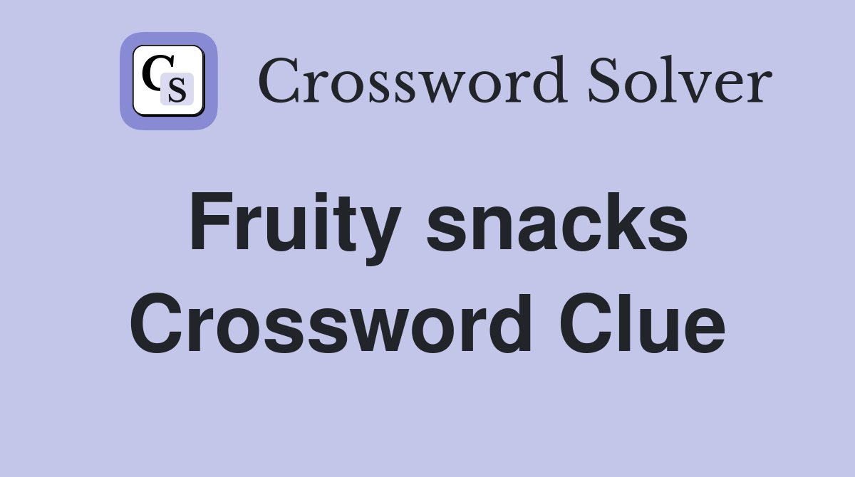 Fruity snacks Crossword Clue