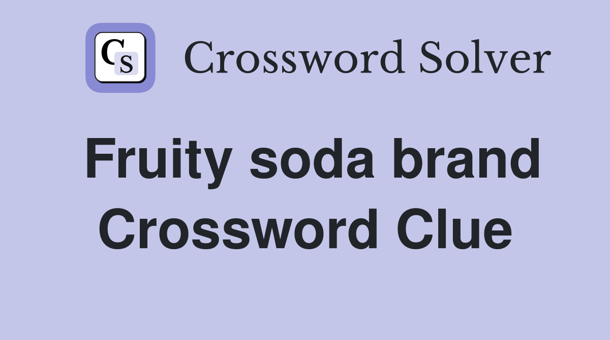 Fruity soda brand Crossword Clue Answers Crossword Solver