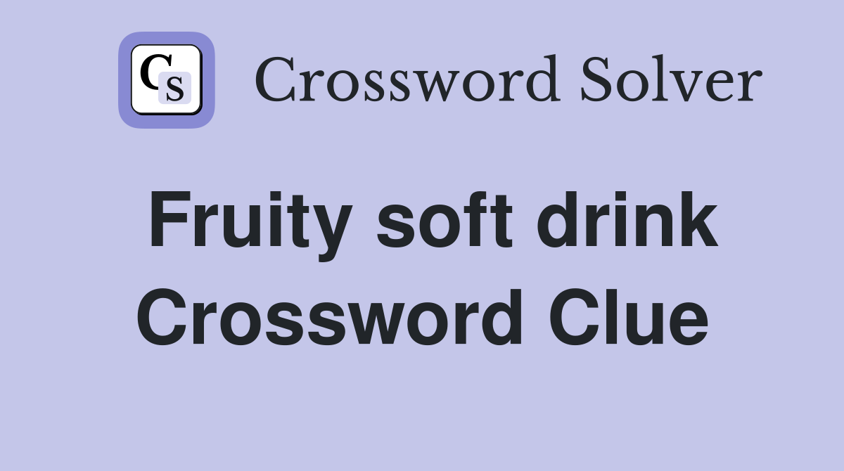 Fruity soft drink Crossword Clue