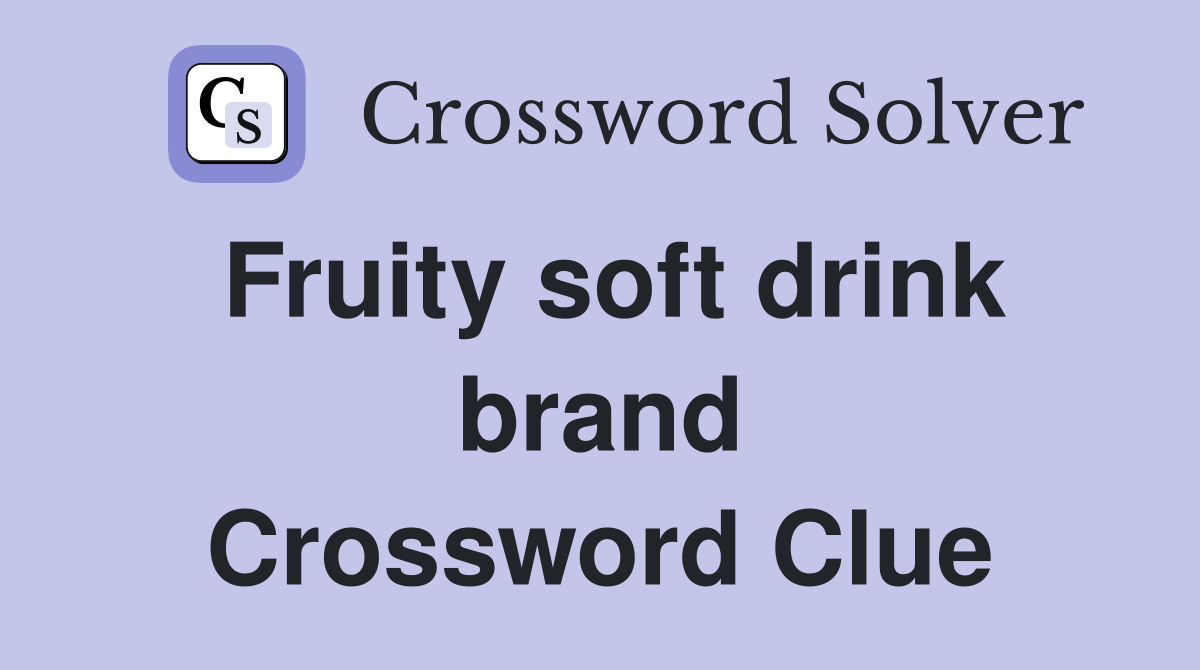 Fruity soft drink brand Crossword Clue