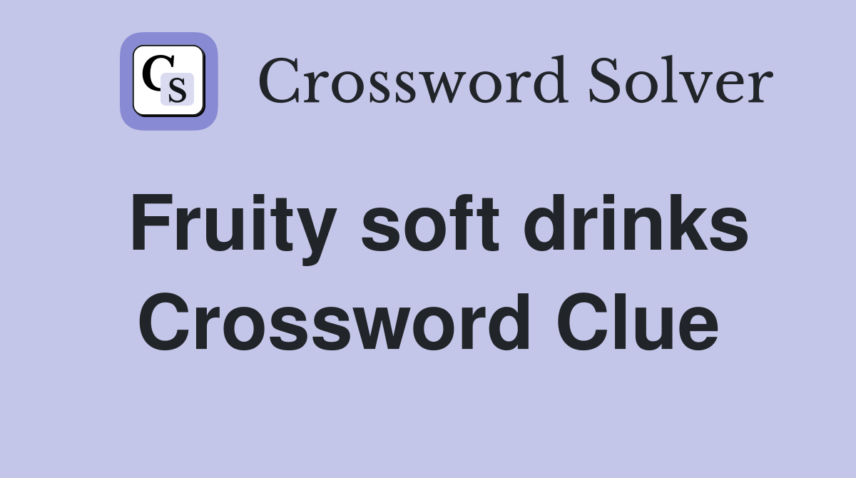 Fruity soft drinks Crossword Clue