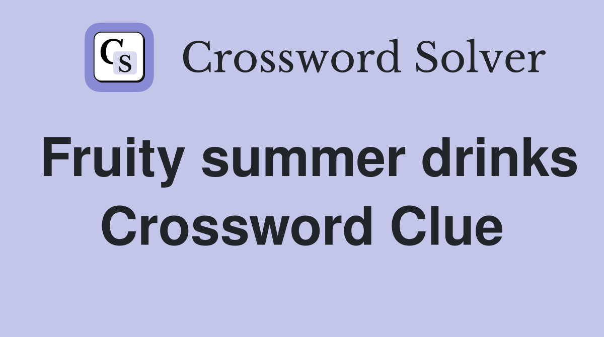 Fruity summer drinks Crossword Clue