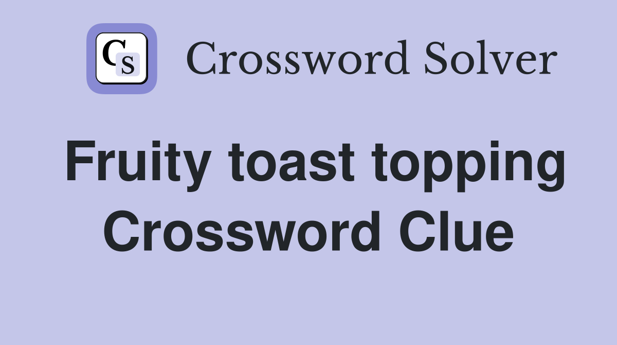 Fruity toast topping Crossword Clue