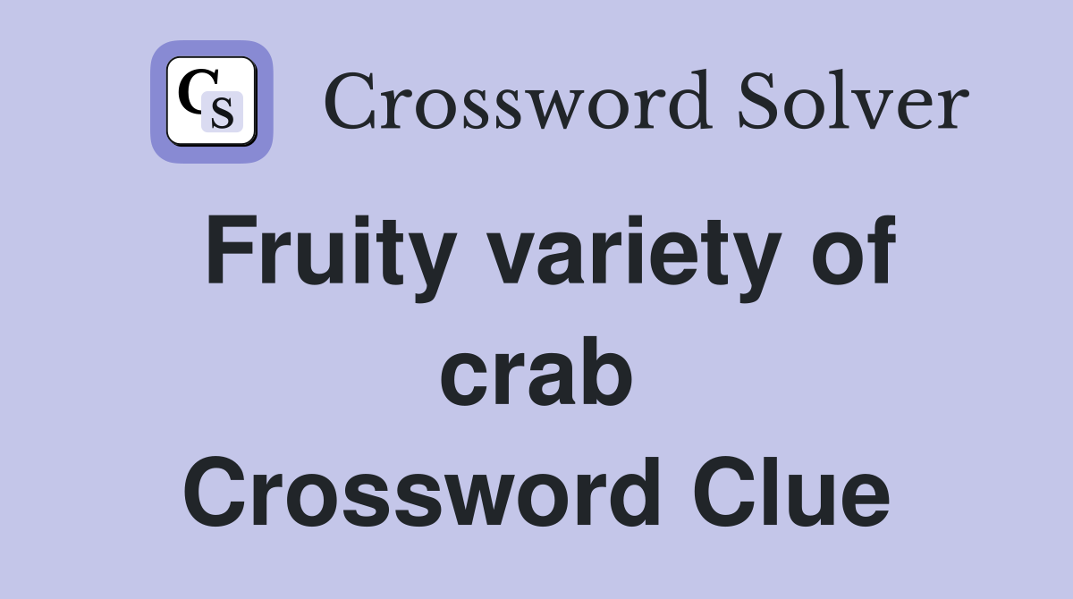 Fruity variety of crab Crossword Clue