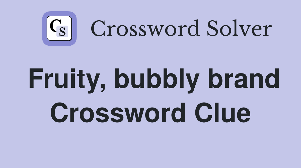 Fruity, bubbly brand Crossword Clue