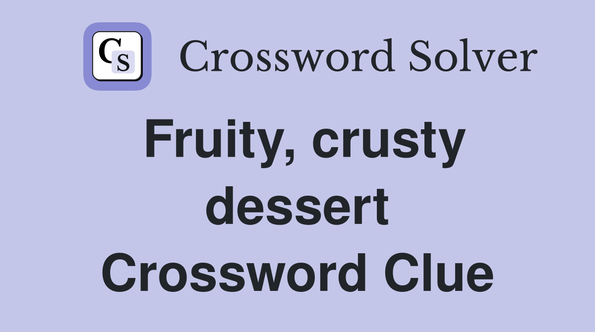 Fruity, crusty dessert Crossword Clue