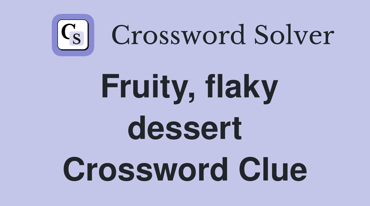 Fruity, flaky dessert Crossword Clue