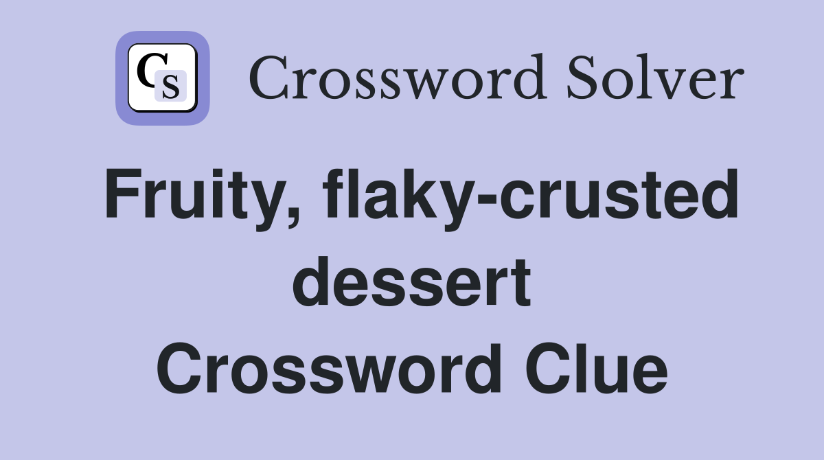 Fruity, flaky-crusted dessert Crossword Clue