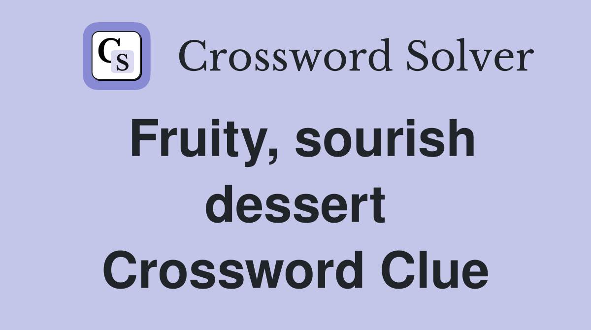 Fruity, sourish dessert Crossword Clue
