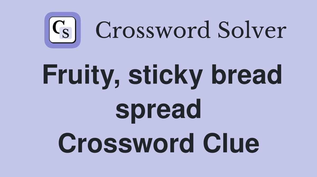 Fruity, sticky bread spread Crossword Clue